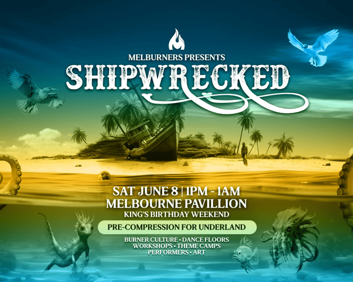 Melburners presents: Shipwrecked, an Underland Pre-compression tickets