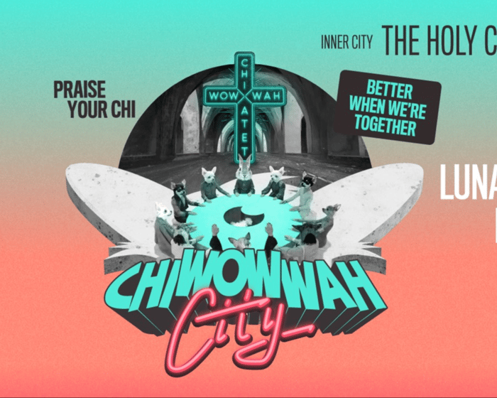 CHI WOW WAH CITY - The Holy Chi Experience tickets